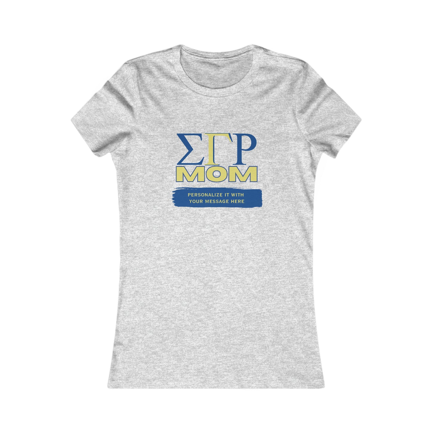 Personalized Sigma Gamma Rho Mom Bella+Canvas Women's Favorite Tee | Write Your Own Message | Sorority Shirt