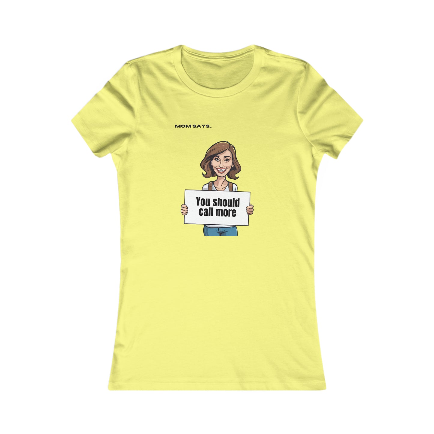 Mom Says You Should Call More | Bella+Canvas Women's Favorite Tee | Perfect Gift for Mom