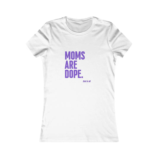 Moms Are Dope T-Shirt | Great gift -Mother's Day, Birthday Printify