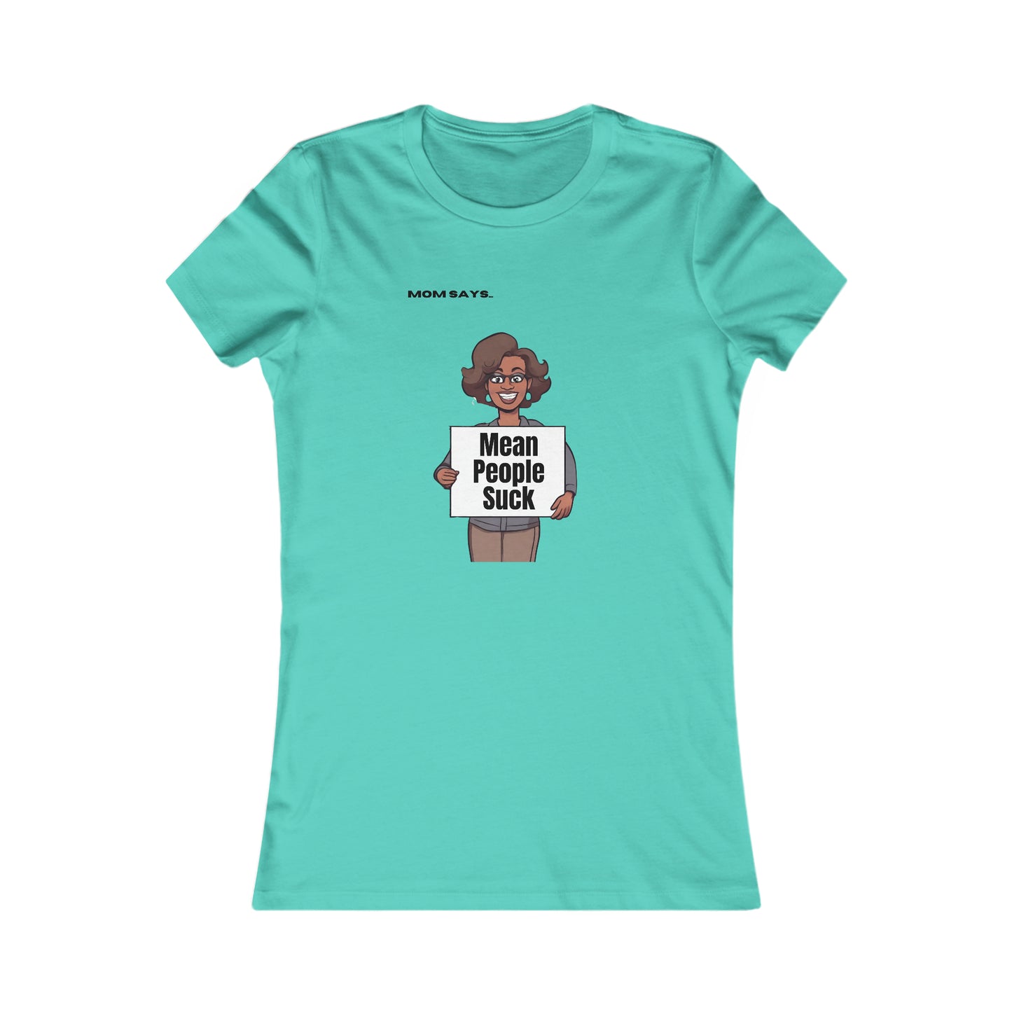 Mom Says Mean People Suck | Bella+Canvas Women's Favorite Tee | Perfect Gift for Mom