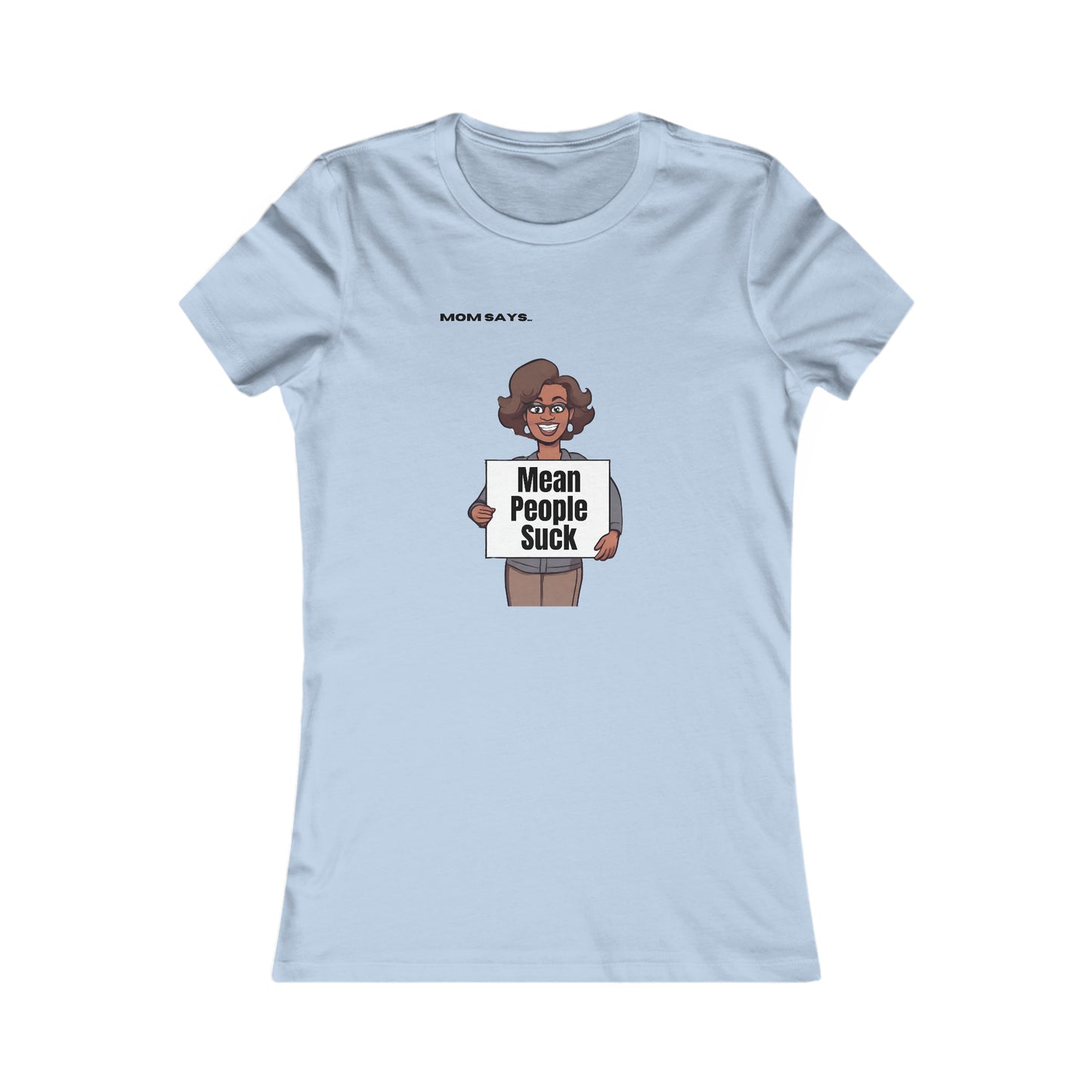 Mom Says Mean People Suck | Bella+Canvas Women's Favorite Tee | Perfect Gift for Mom