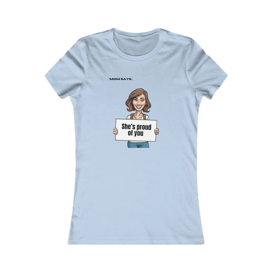 Mom Says She's Proud of You 2.0 | Bella+Canvas Women's Favorite Tee | Perfect Gift for Mom Printify