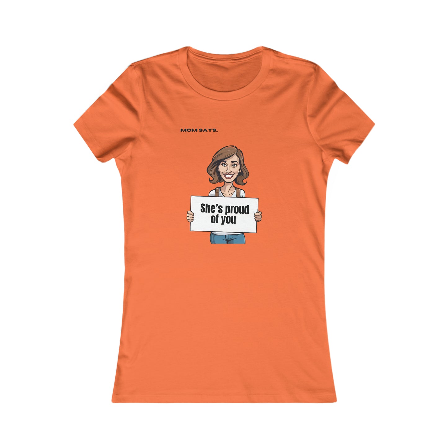Mom Says She's Proud of You 2.0 | Bella+Canvas Women's Favorite Tee | Perfect Gift for Mom