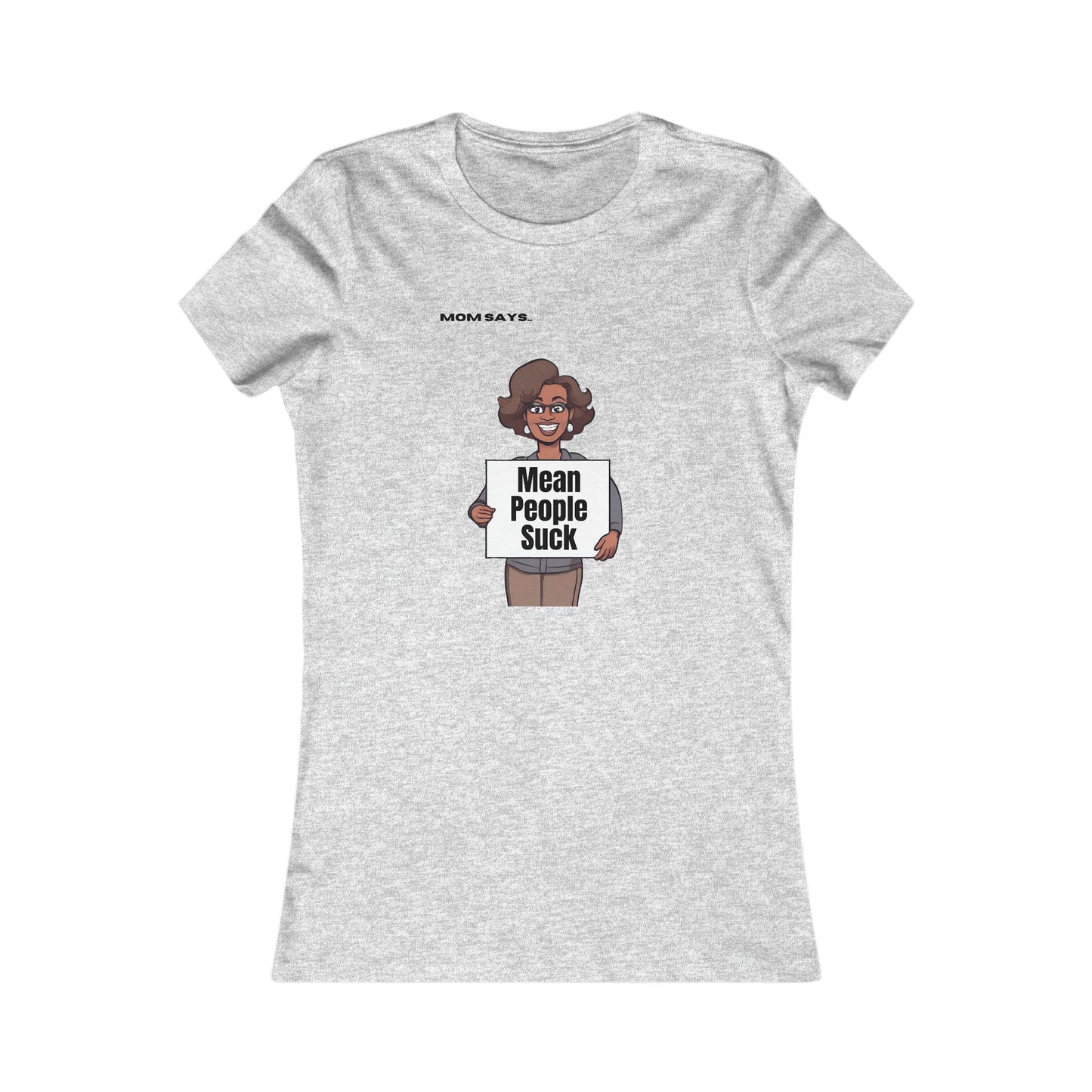 Mom Says Mean People Suck | Bella+Canvas Women's Favorite Tee | Perfect Gift for Mom