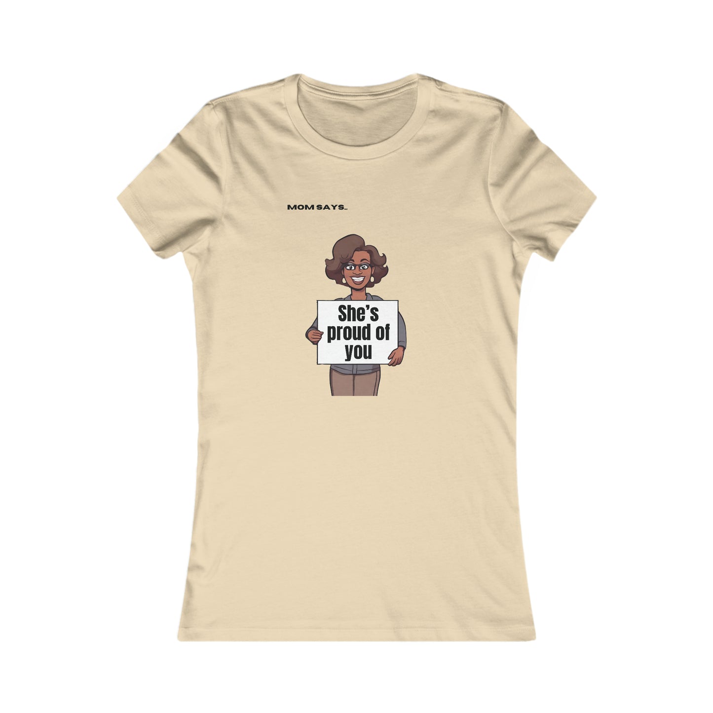 Mom Says She's Proud of You | Bella+Canvas Women's Favorite Tee | Perfect Gift for Mom