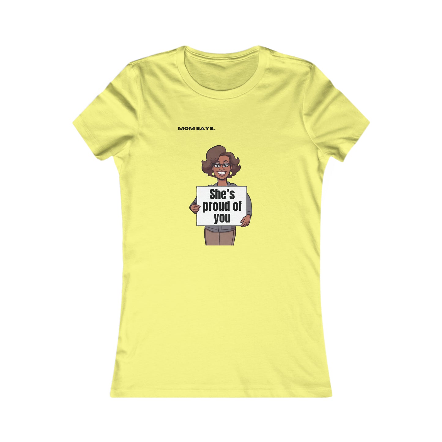 Mom Says She's Proud of You | Bella+Canvas Women's Favorite Tee | Perfect Gift for Mom