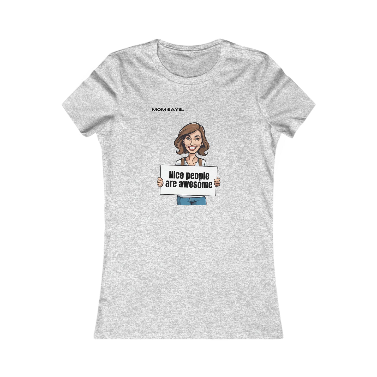 Mom Says Nice People are Awesome | Bella+Canvas Women's Favorite Tee | Perfect Gift for Mom
