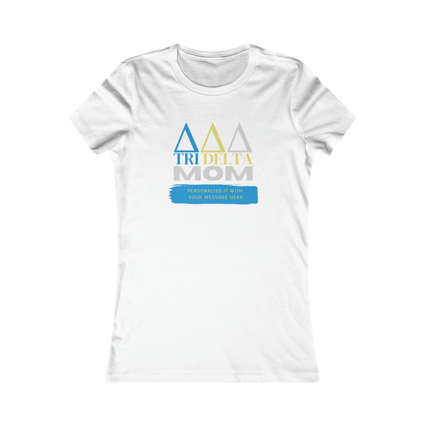 Personalizable Tri Delta Mom Bella+Canvas Favorite Tee | Write your own message | Delta Delta Delta Sorority shirt