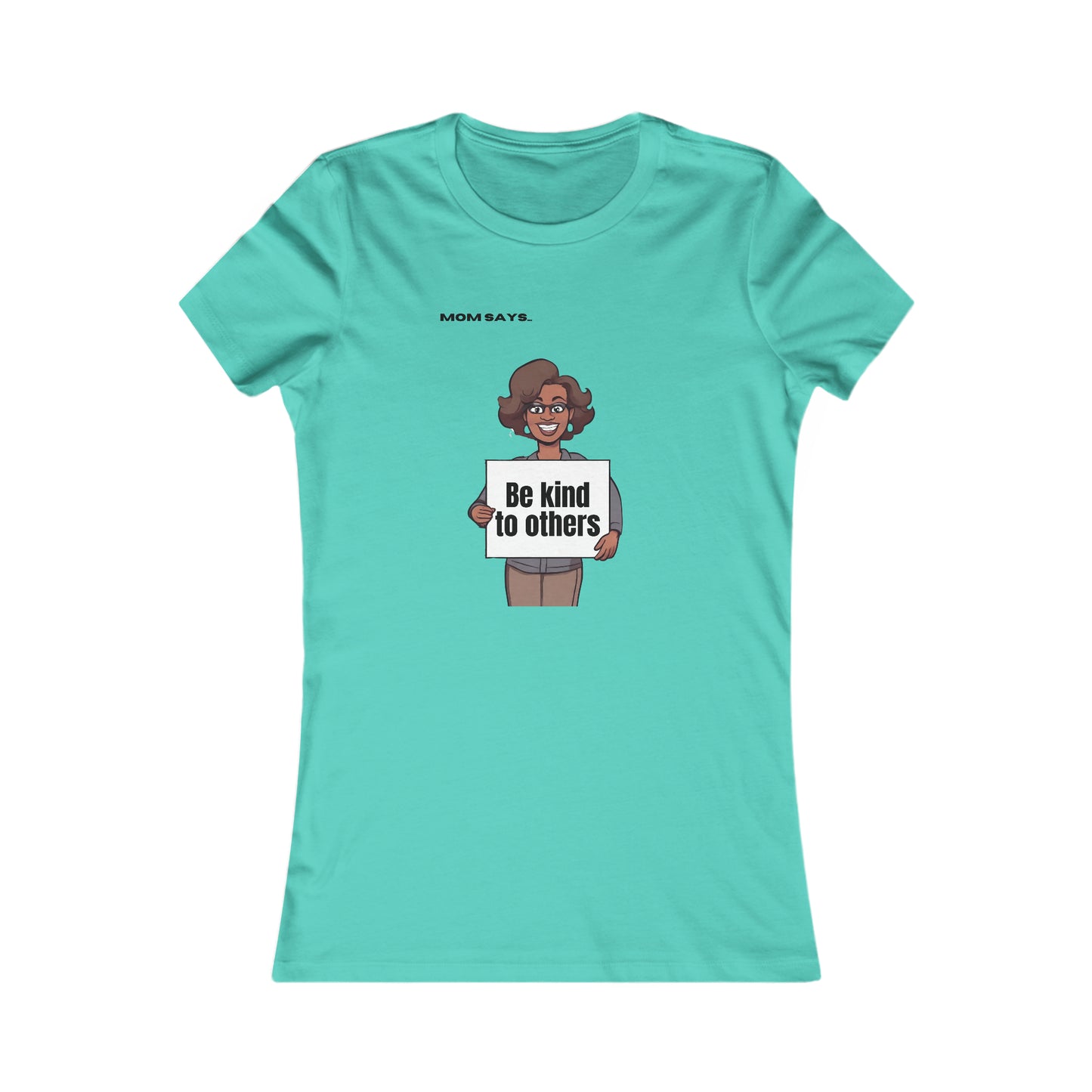 Mom Says Be Kind to Others | Bella+Canvas Women's Favorite Tee | Perfect Gift for Mom