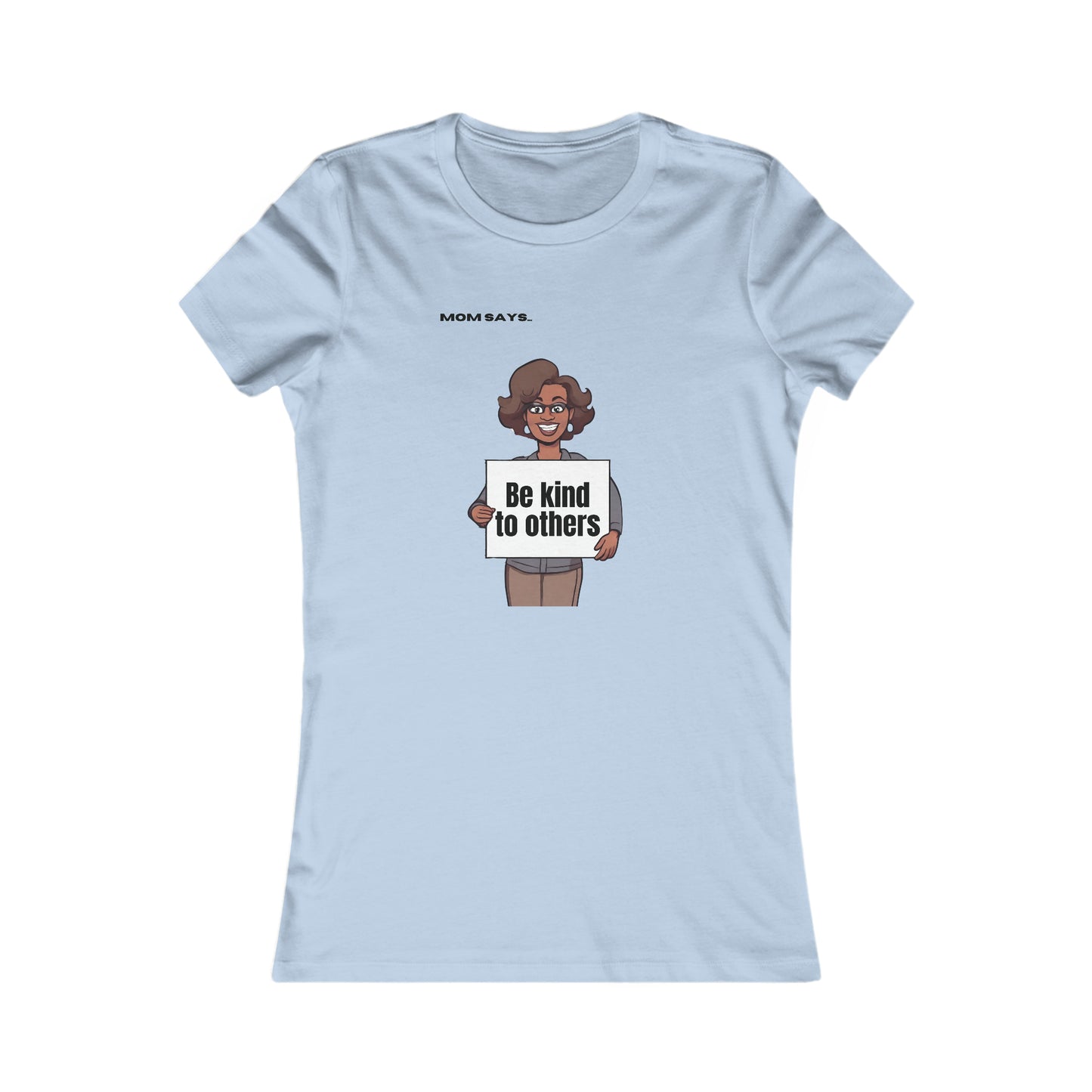 Mom Says Be Kind to Others | Bella+Canvas Women's Favorite Tee | Perfect Gift for Mom