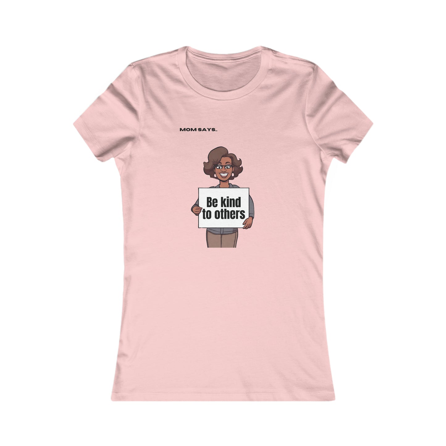 Mom Says Be Kind to Others | Bella+Canvas Women's Favorite Tee | Perfect Gift for Mom