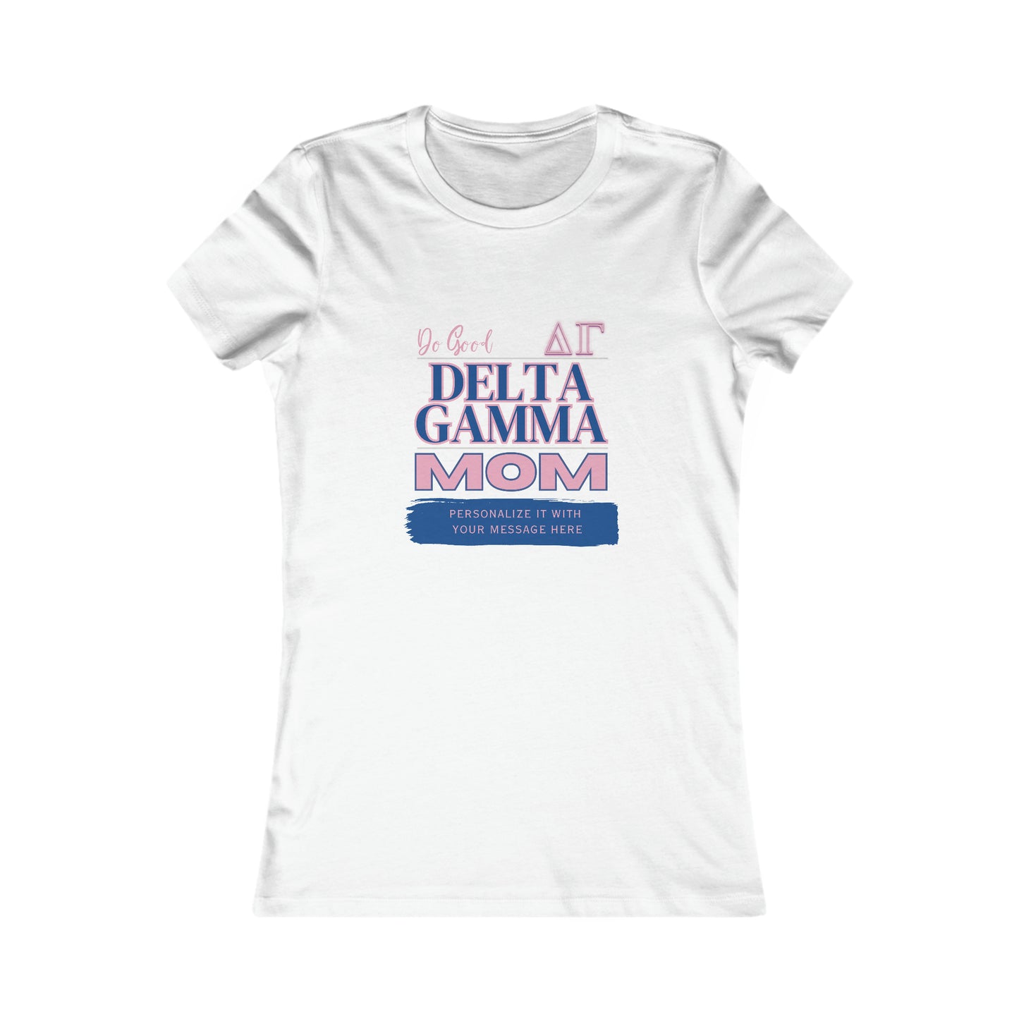 Personalizable Delta Gamma Mom Bella+Canvas Women's Favorite Tee | Write Your Own Message | Do Good Shirt