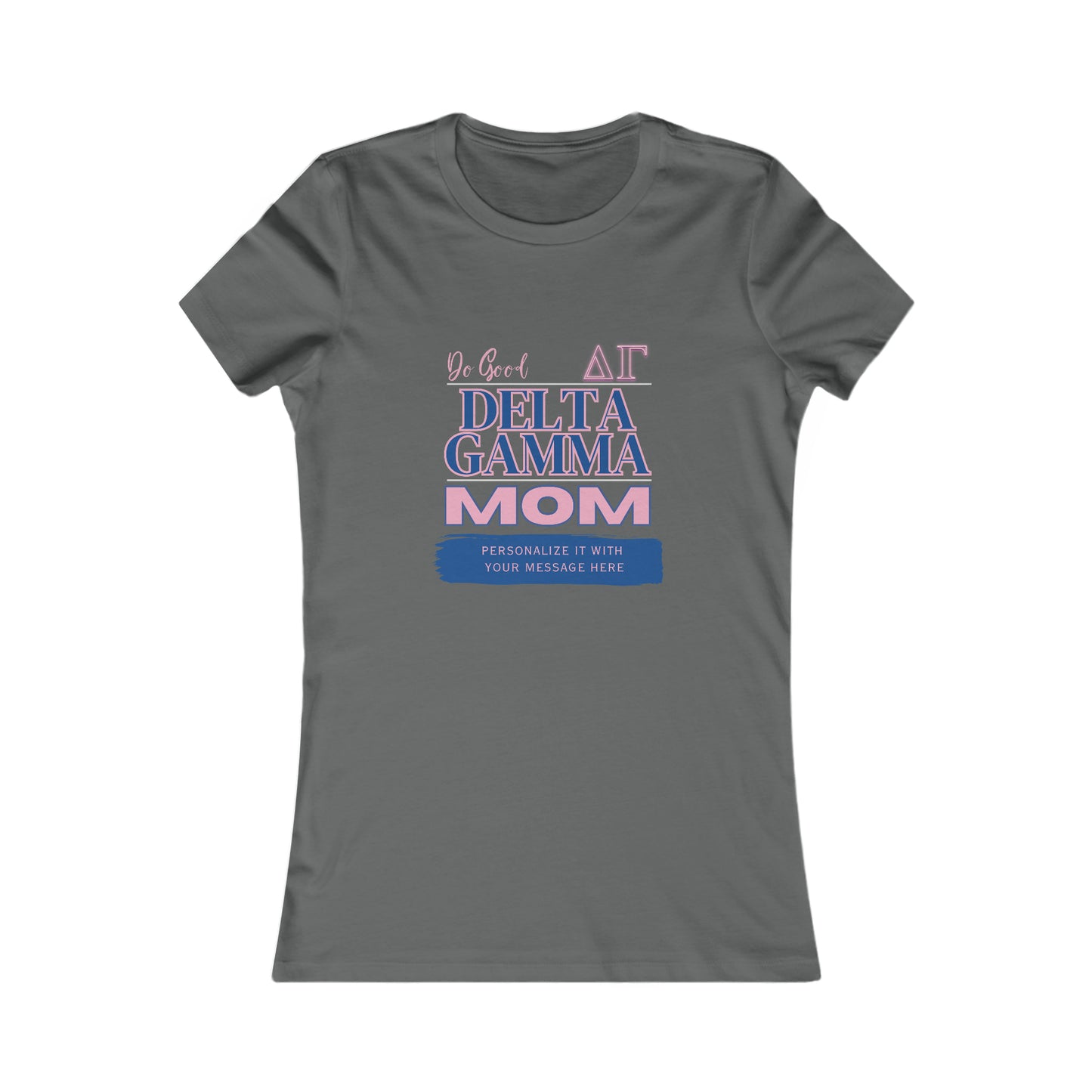 Personalizable Delta Gamma Mom Bella+Canvas Women's Favorite Tee | Write Your Own Message | Do Good Shirt