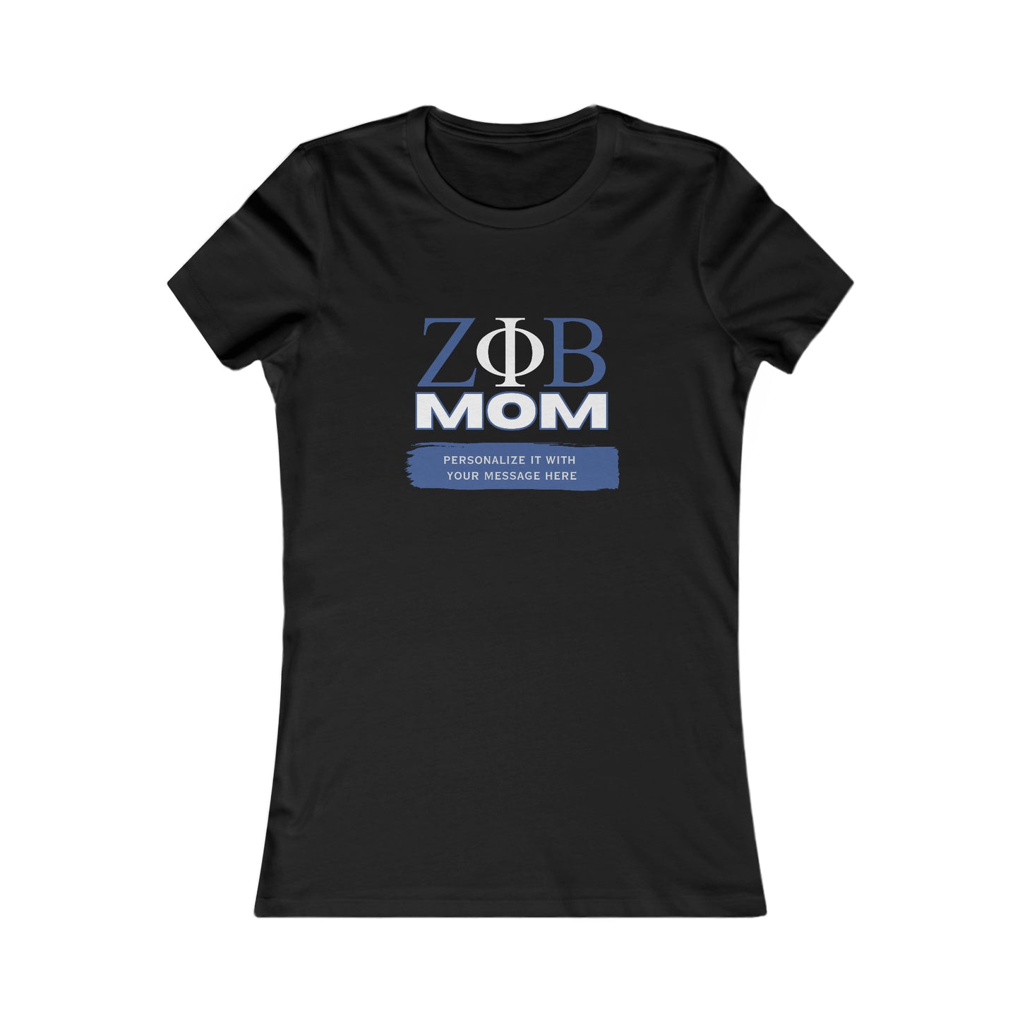 Black t-shirt with the symbols for Zeta Phi Beta MOM printed in blue and grey on the front. Ideal for celebrating Mom, it features a placeholder below for customization: PERSONALIZE IT WITH YOUR MESSAGE HERE in white on a blue background. Available now at the Gifts For Mom store.