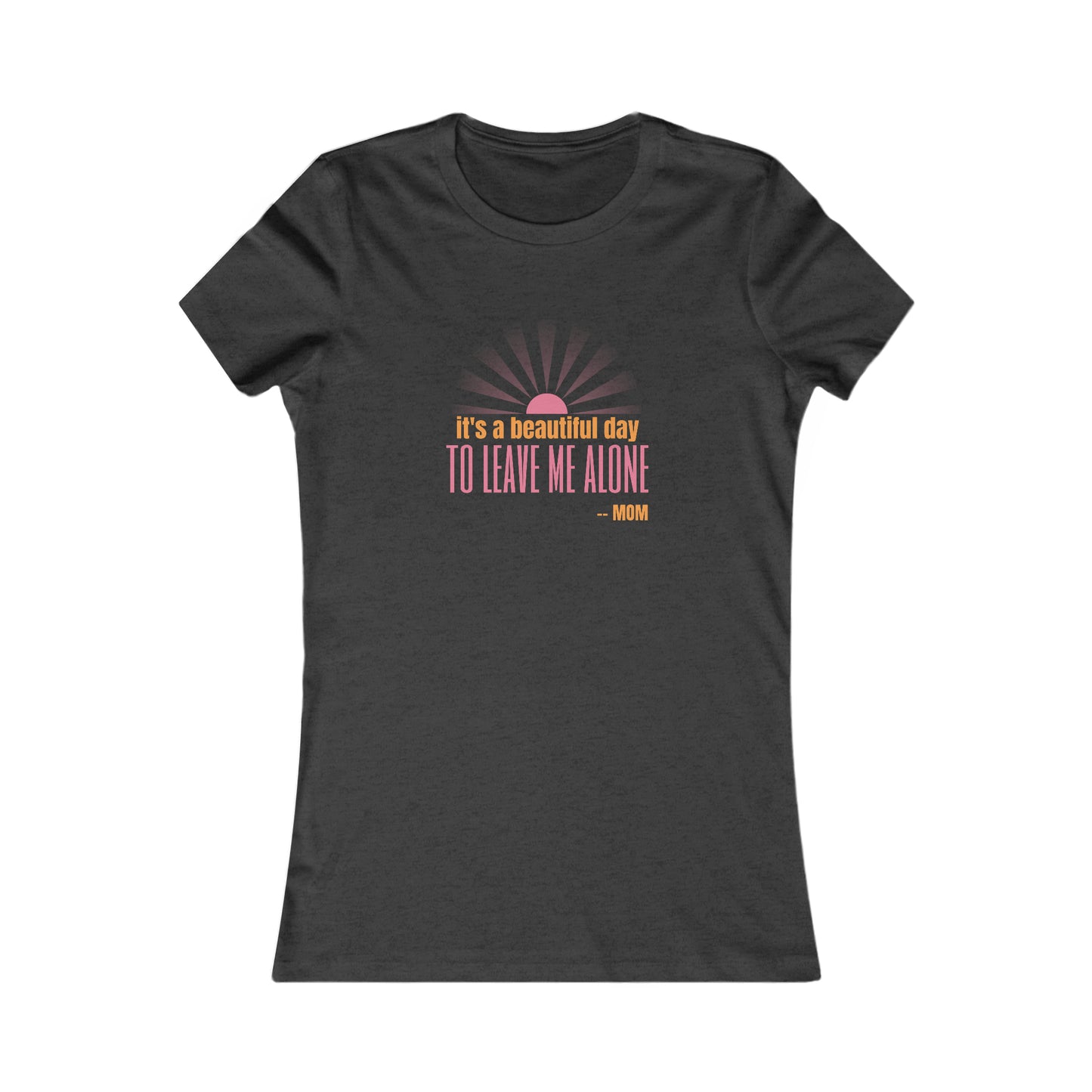 Discover the perfect gift at our Gifts For Mom store: a dark heather grey t-shirt featuring a light pink and orange graphic with the text its a beautiful day TO LEAVE ME ALONE - MOM, complemented by a stylized sunburst.