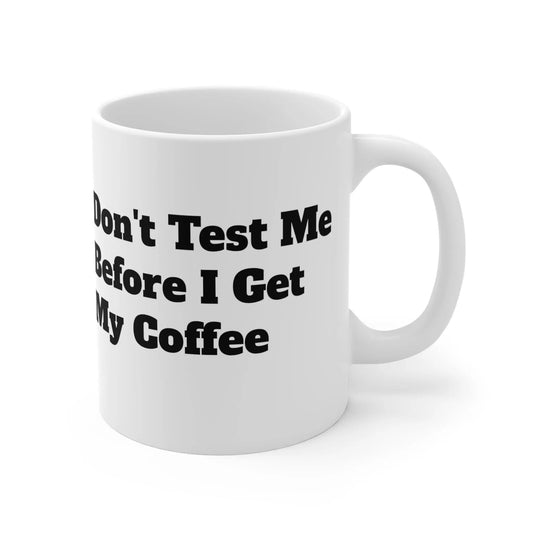 Mama Mentality: Don't Test Me Before I Get My Coffee 11 oz. Mug | Funny Coffee Mug for Mom | Gifts For Mom | Birthdays, Mother's Day Printify