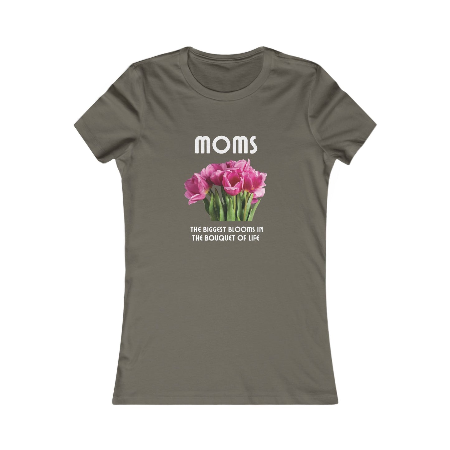 Grey t-shirt with a bouquet of pink flowers and white text that reads: Moms - the biggest blooms in the bouquet of life.