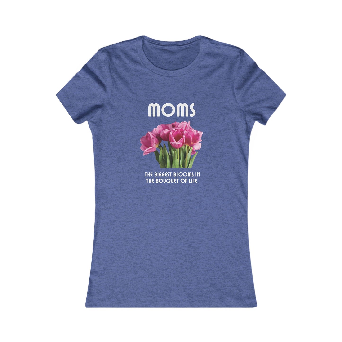 Heather royal blue t-shirt with a bouquet of pink flowers and white text that reads: Moms - the biggest blooms in the bouquet of life.