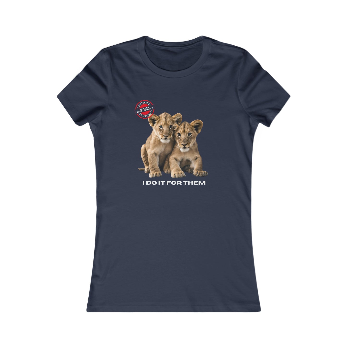 This navy blue t-shirt from the Gifts For Mom store showcases two lion cubs sitting together. Above them, a circular stamp reads Certified Mama Mentality shines, and below, the phrase I DO IT FOR THEM serves as a touching way to celebrate mom every day.