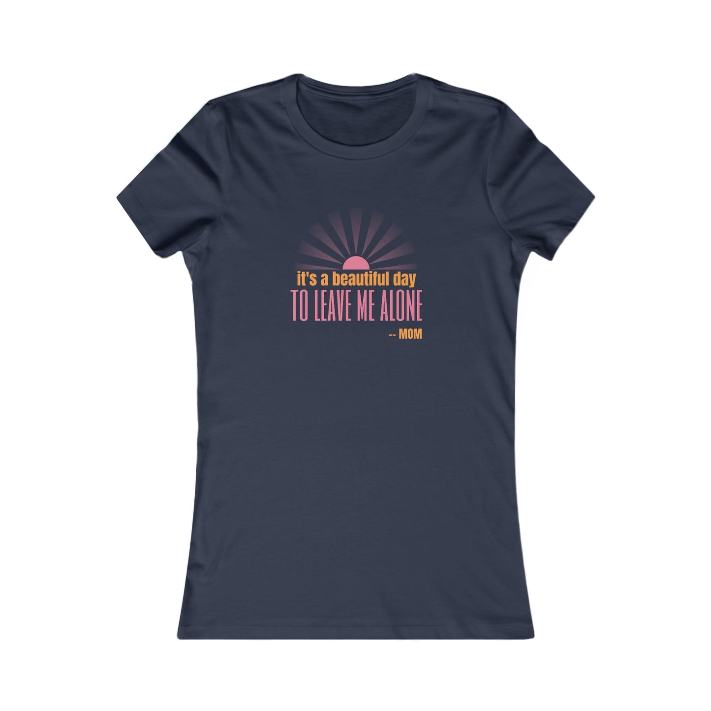 Discover the perfect gift at our Gifts For Mom store: a navy blue t-shirt featuring a light pink and orange graphic with the text its a beautiful day TO LEAVE ME ALONE - MOM, complemented by a stylized sunburst.