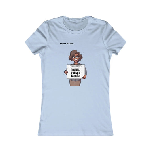 A baby blue Gifts For Mom T-shirt featuring a cartoon with the message Mom Says, Indigo, you are special.