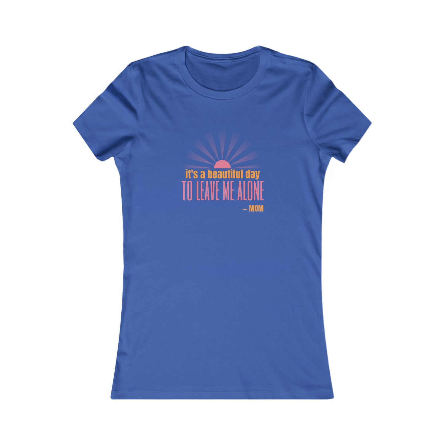 Discover the perfect gift at our Gifts For Mom store: a royal blue t-shirt featuring a light pink and orange graphic with the text its a beautiful day TO LEAVE ME ALONE - MOM, complemented by a stylized sunburst.