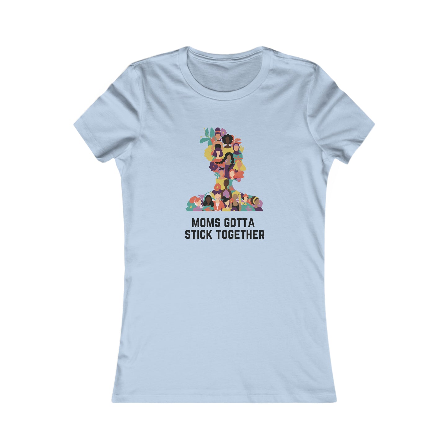 At the Gifts For Mom store, you'll find this vibrant sky blue t-shirt featuring a colorful graphic of diverse women creating a human tower. The phrase Moms Gotta Stick Together is printed below, perfect to celebrate moms and show your appreciation.