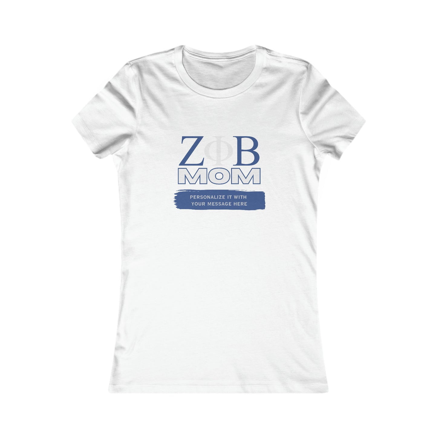 White t-shirt with the symbols for Zeta Phi Beta MOM printed in blue and grey on the front. Ideal for celebrating Mom, it features a placeholder below for customization: PERSONALIZE IT WITH YOUR MESSAGE HERE in white on a blue background. Available now at the Gifts For Mom store.