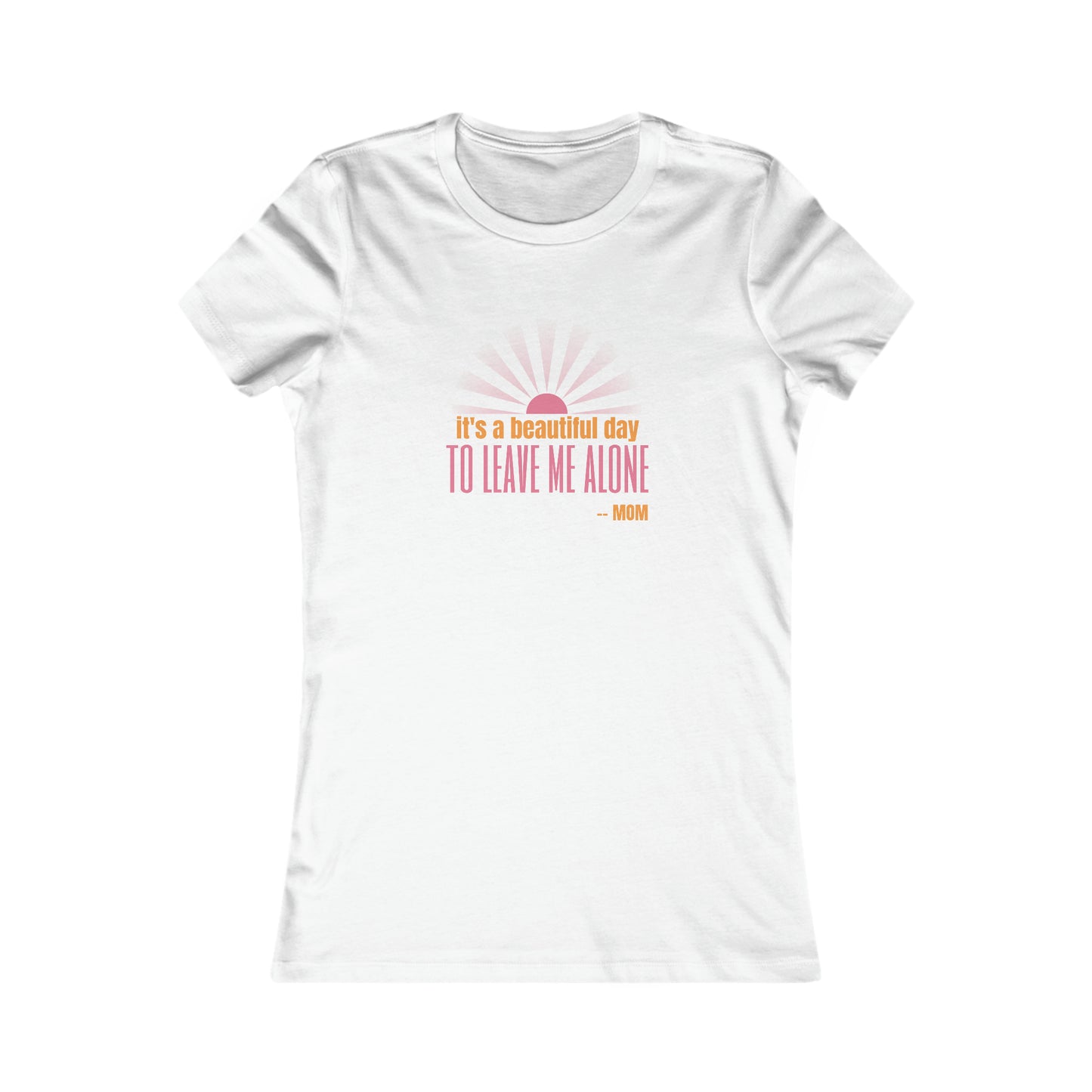 Discover the perfect gift at our Gifts For Mom store: a white t-shirt featuring a light pink and orange graphic with the text its a beautiful day TO LEAVE ME ALONE - MOM, complemented by a stylized sunburst.
