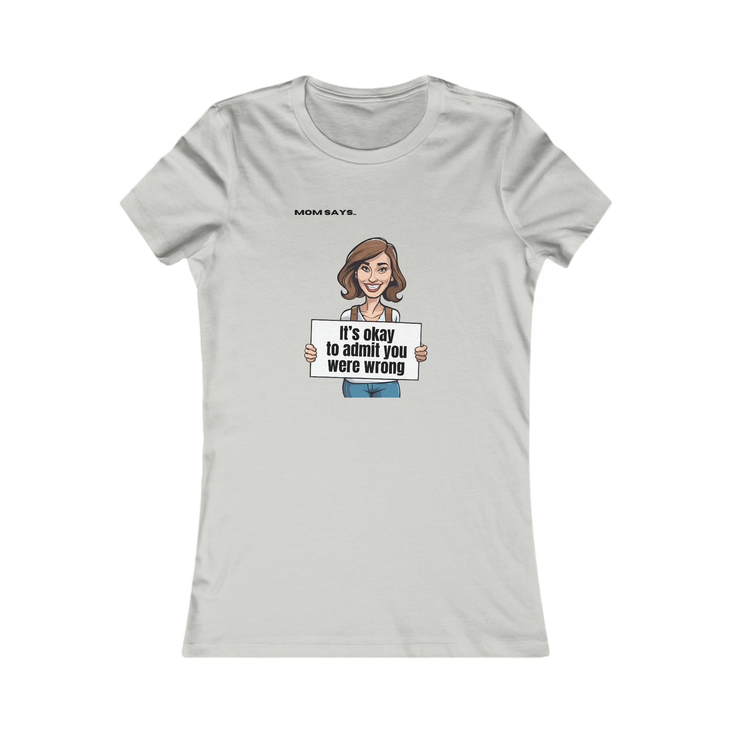 Part of the Mom Says Collection, this grey t-shirt features an illustration of a person holding a sign that reads It's okay to admit you were wrong, with MOM SAYS above. A perfect find from the Gifts For Mom store for spreading positivity.