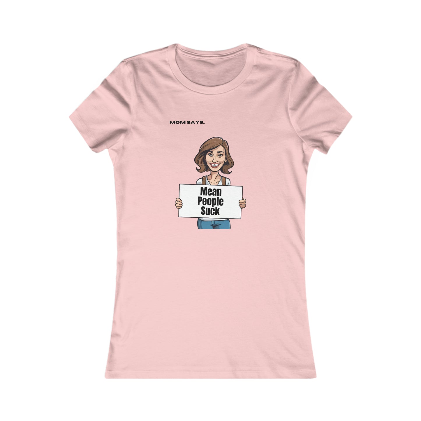 Part of the Mom Says Collection, this pink t-shirt features an illustration of a person holding a sign that reads Mean People Suck, with MOM SAYS above. A perfect find from the Gifts For Mom store for spreading positivity.
