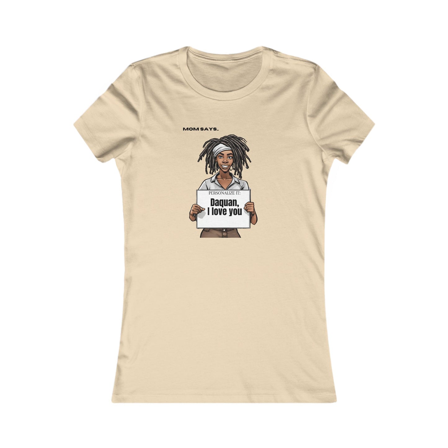 Personalizable cream t-shirt from the Gifts For Mom store, featuring a Black woman with locks holding a sign that reads Personalized it: Daquan, I love you. Above her, text says Mom Says. Perfect for those seeking unique gifts.