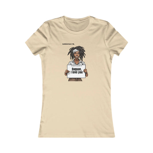 Personalizable cream t-shirt from the Gifts For Mom store, featuring a Black woman with locks holding a sign that reads Personalized it: Daquan, I love you. Above her, text says Mom Says. Perfect for those seeking unique gifts.