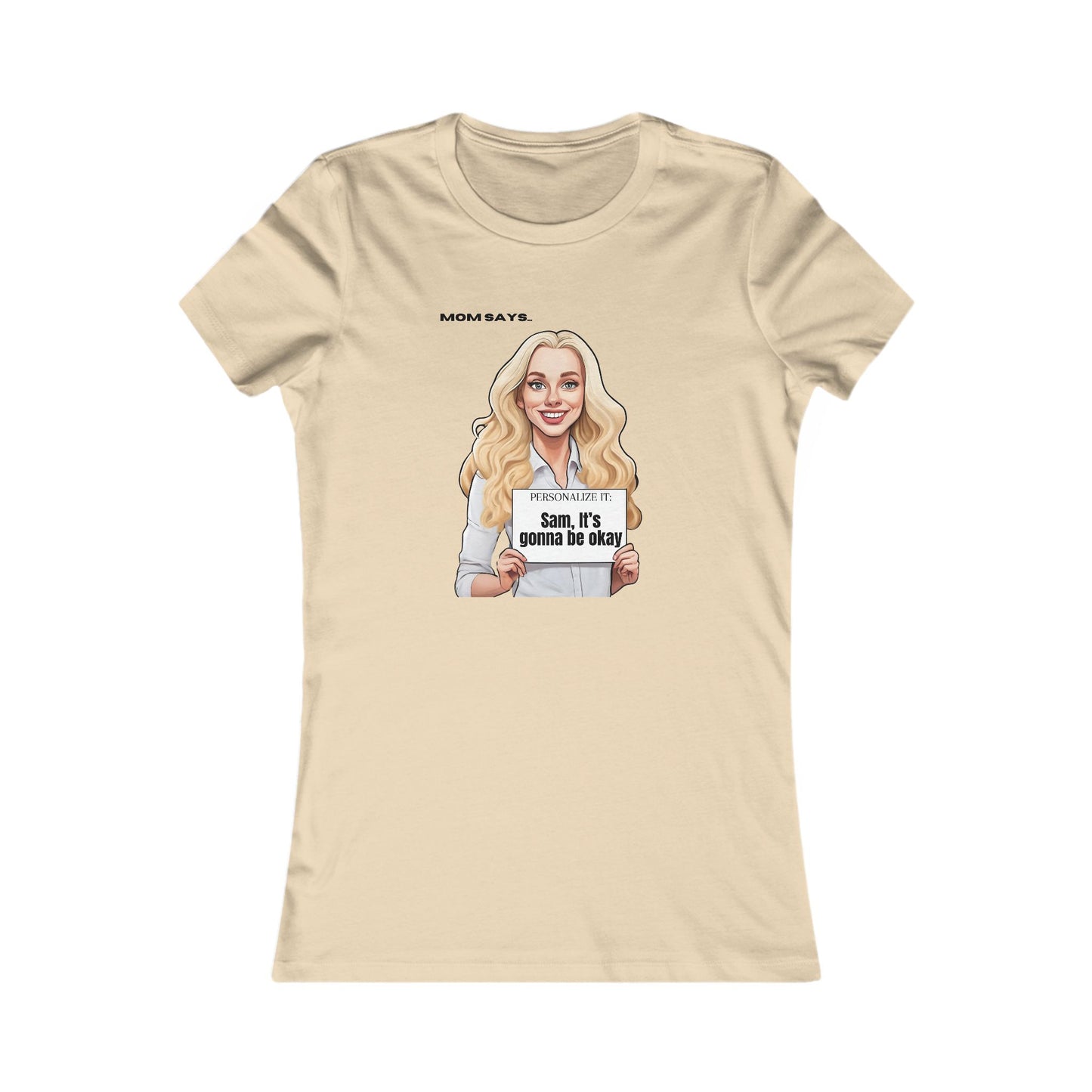 Personalizable grey t-shirt from the Gifts For Mom store, featuring a blonde woman holding a sign that reads Personalized it: Sam, it's gonna be okay.. Above her, text says Mom Says. Perfect for those seeking unique gifts.