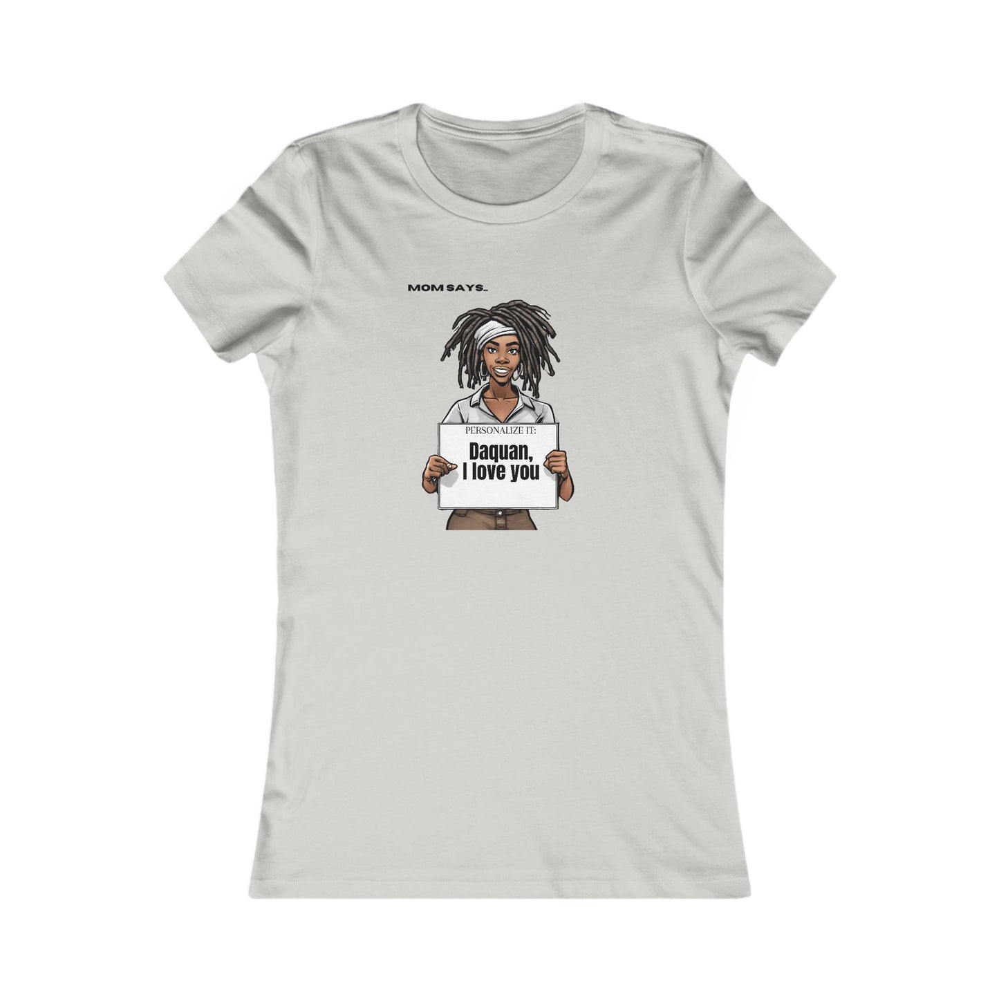 Personalizable grey t-shirt from the Gifts For Mom store, featuring a Black woman with locks holding a sign that reads Personalized it: Daquan, I love you. Above her, text says Mom Says. Perfect for those seeking unique gifts.