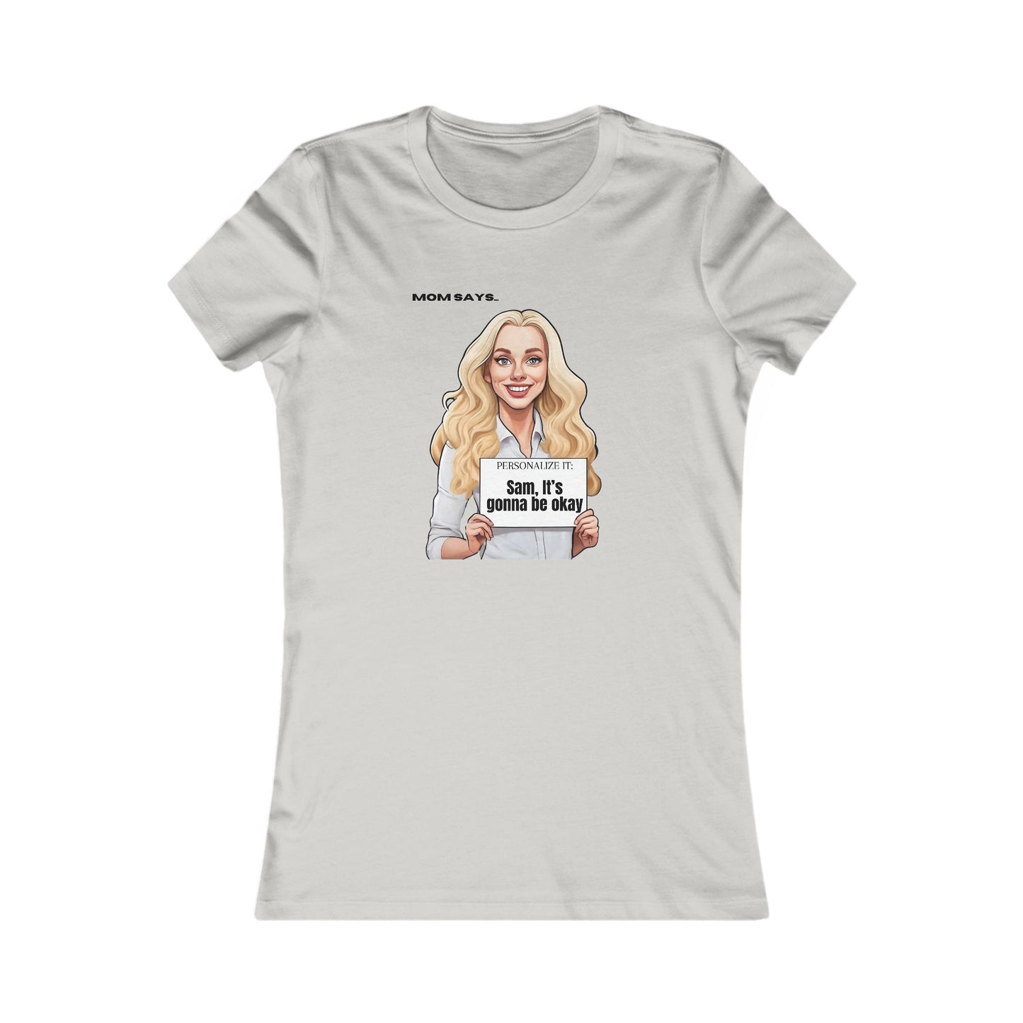 Personalizable grey t-shirt from the Gifts For Mom store, featuring a blonde woman holding a sign that reads Personalized it: Sam, it's gonna be okay.. Above her, text says Mom Says. Perfect for those seeking unique gifts.