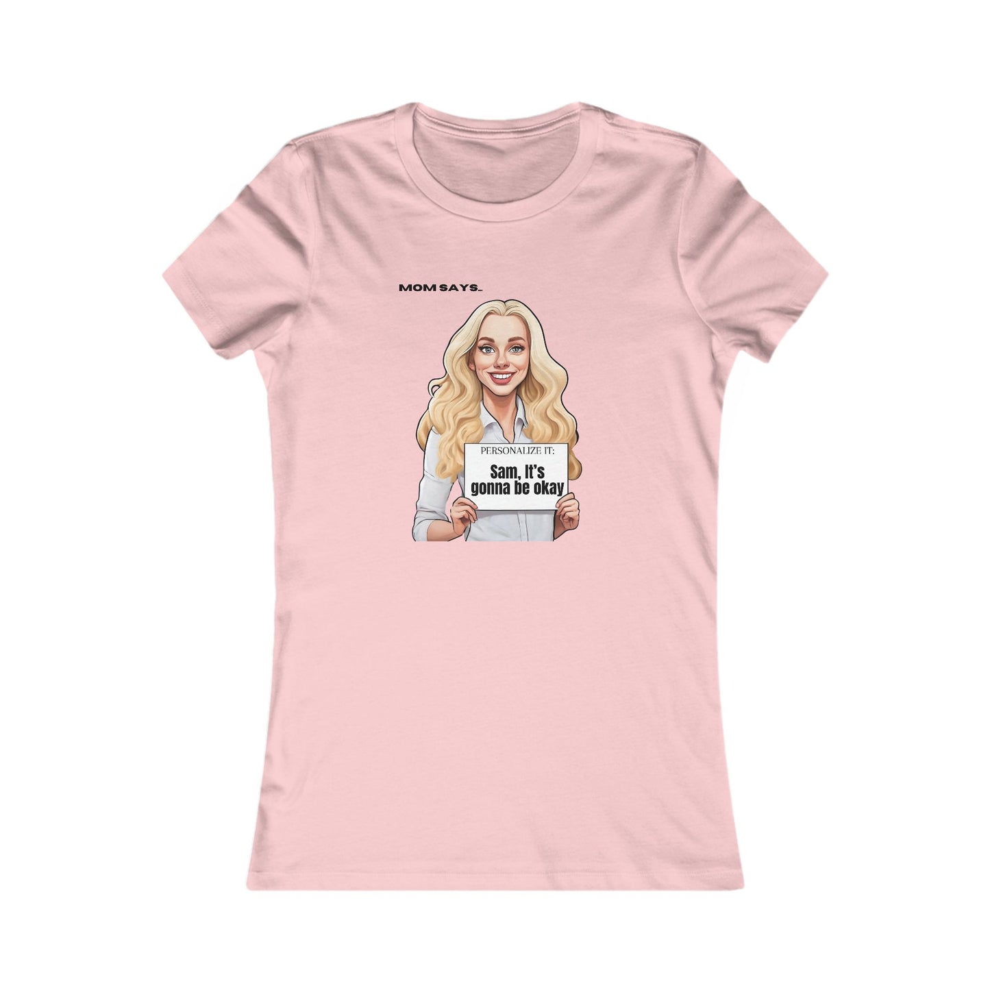 Personalizable pink t-shirt from the Gifts For Mom store, featuring a blonde woman holding a sign that reads Personalized it: Sam, it's gonna be okay.. Above her, text says Mom Says. Perfect for those seeking unique gifts.