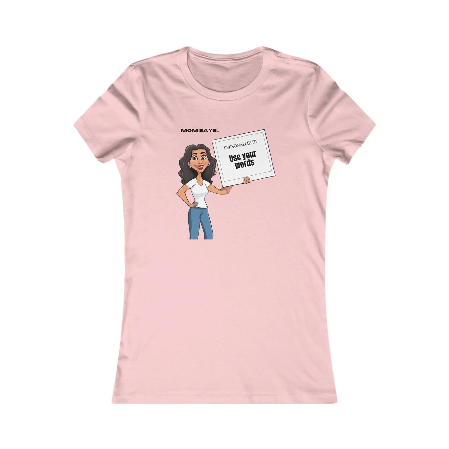 A personalizable pink t-shirt featuring a cartoon of a woman holding a sign that declares, Mom says: Use your words. The statement on the sign can be replaced by the purchaser.