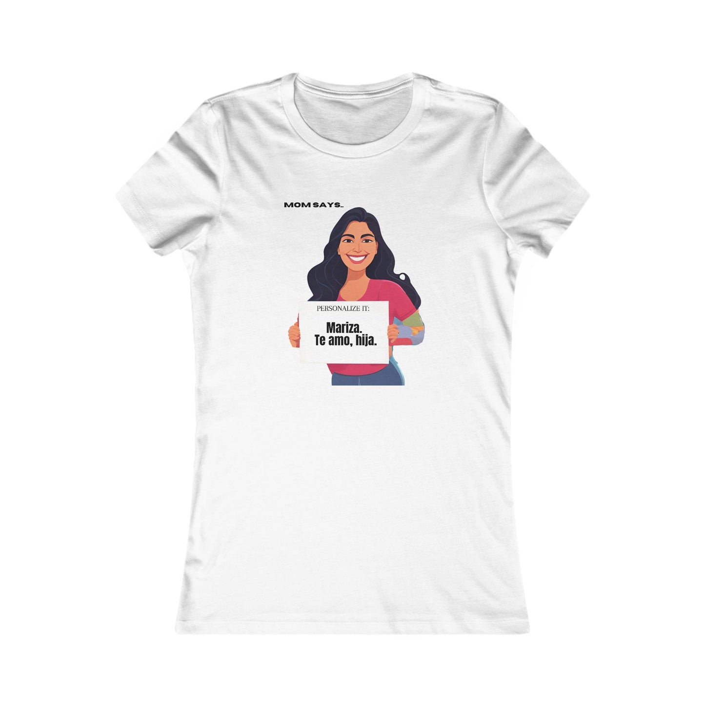 Personalizable white t-shirt from the Gifts For Mom store, featuring a woman holding a sign that reads Personalized it: Mariza, Te amo, hija. Above her, text says Mom Says. Perfect for those seeking unique gifts where se habla español.