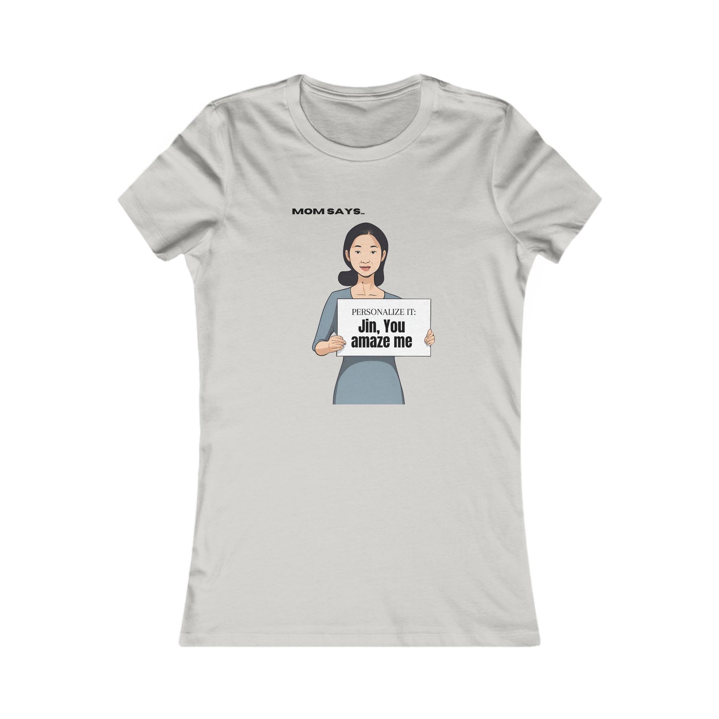 Personalized Women's Favorite Tee - 'Mom Says' Customizable T-Shirt for Moms