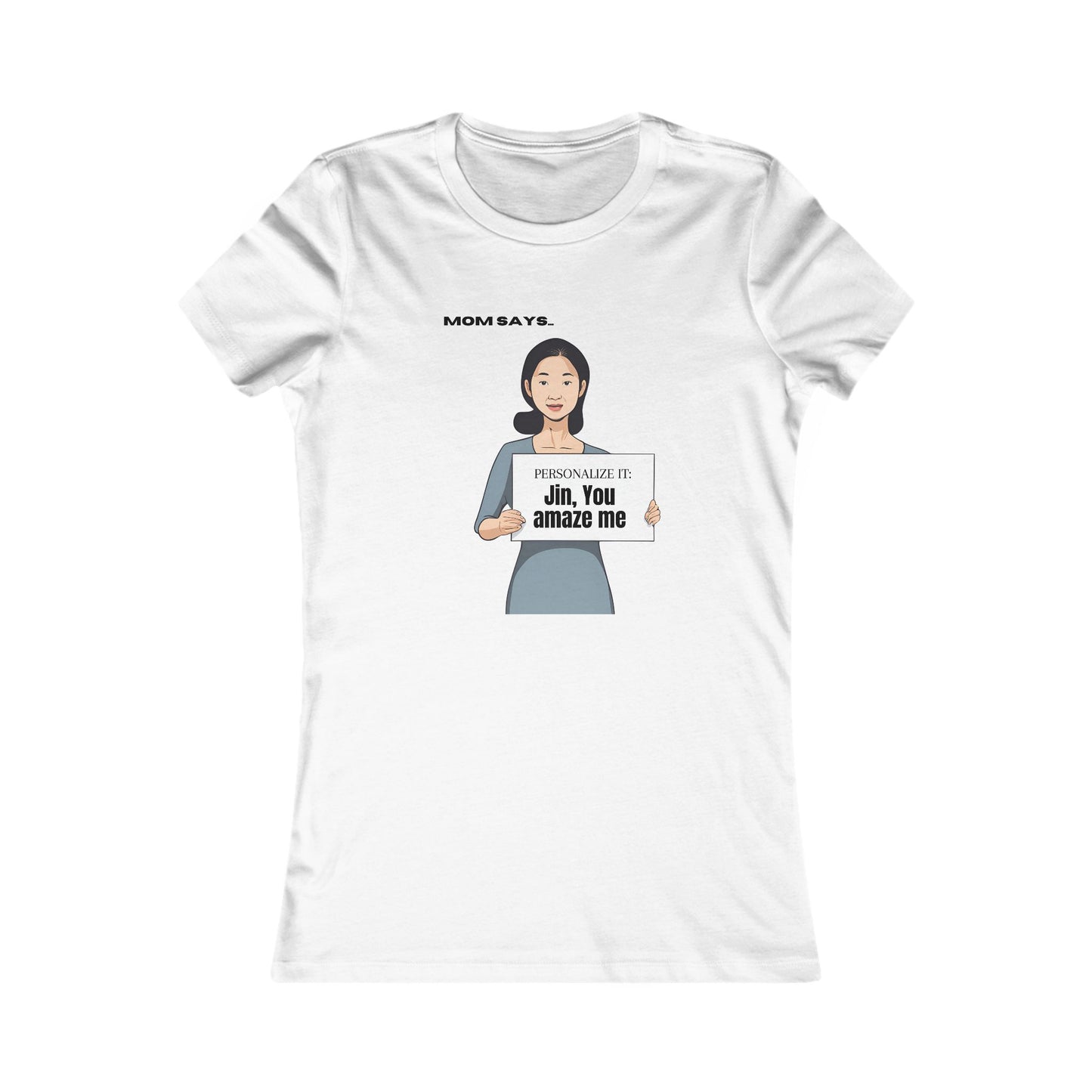 Personalized Women's Favorite Tee - 'Mom Says' Customizable T-Shirt for Moms