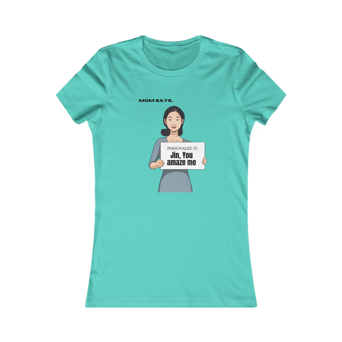 Personalized Women's Favorite Tee - 'Mom Says' Customizable T-Shirt for Moms