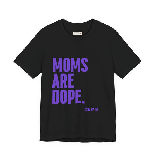 Moms Are Dope T-Shirt | Great gift -Mother's Day, Birthday