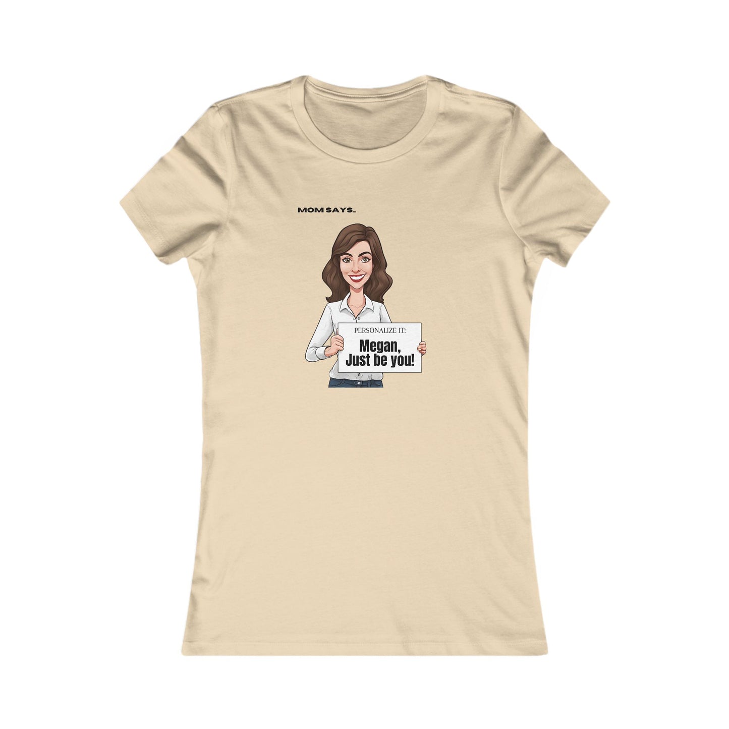 Personalizable Mom Says Just Be You Women's Favorite Tee