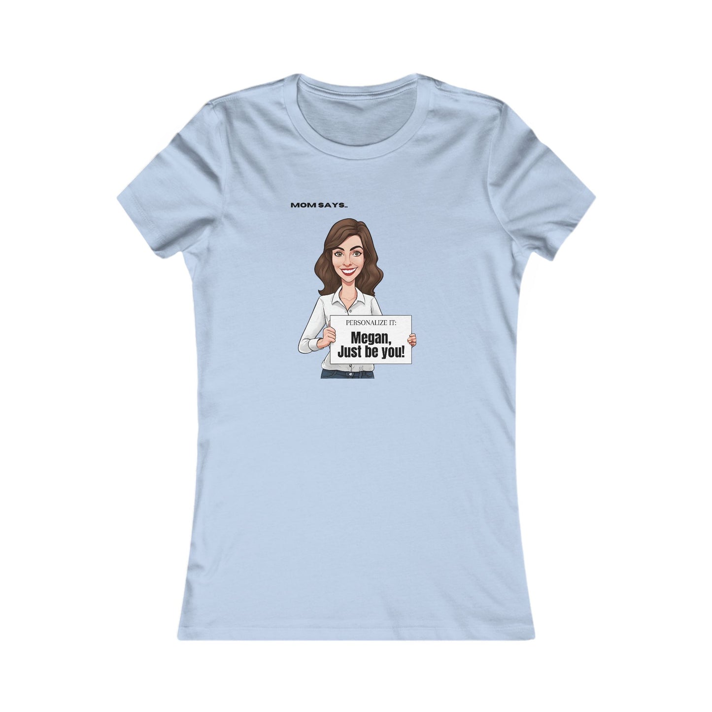 Personalizable Mom Says Just Be You Women's Favorite Tee