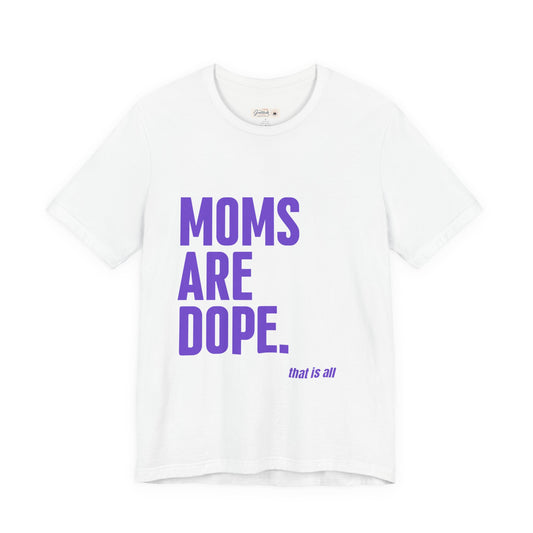 Moms Are Dope T-Shirt | Great gift -Mother's Day, Birthday