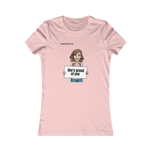 Mom Says She's Proud of You 2.0 | Bella+Canvas Women's Favorite Tee | Perfect Gift for Mom