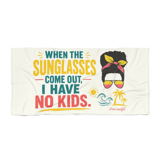When the Sunglasses Come Out I Have No Kids Beach Towel | Mom Life