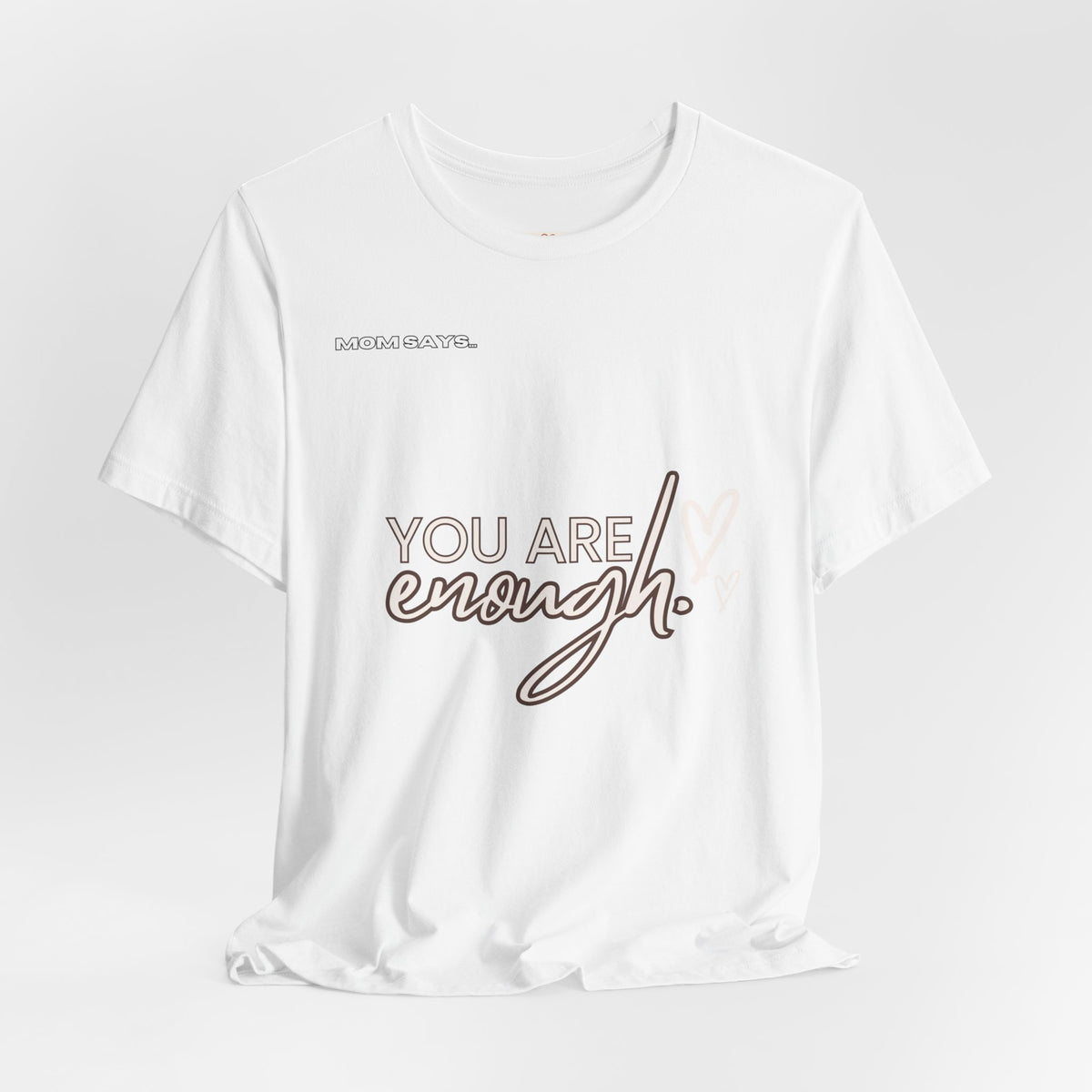 You Are Enough Bella+Canvas Tee | Mom Says | Gifts For Mom