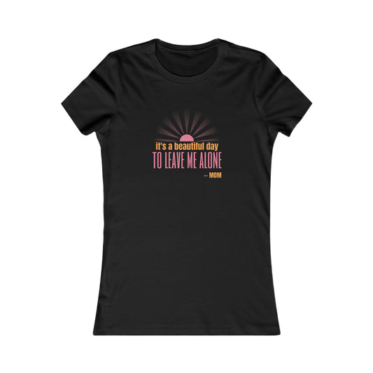 Discover the perfect gift at our Gifts For Mom store: a black t-shirt featuring a light pink and orange graphic with the text its a beautiful day TO LEAVE ME ALONE - MOM, complemented by a stylized sunburst.